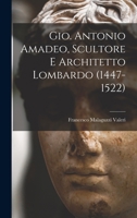 Gio. Antonio Amadeo, Scultore E Architetto Lombardo (1447-1522) 1018059571 Book Cover