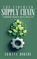 The Circular Supply Chain: urning Waste into Wealth B0FF7Q4L9B Book Cover