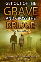 Get Out of the Grave and Cross the Bridge: The Time is Now B0BC7381HK Book Cover