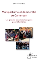 Multipartisme et démocratie au Cameroun: Les grandes occasions manquée pour l'alternance (Harmattan Cameroun) (French Edition) 2343116466 Book Cover