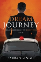 Dream Journey - Reminiscences of an IAS officer 1636406645 Book Cover