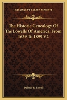 The Historic Genealogy Of The Lowells Of America, From 1639 To 1899 V2 1163300489 Book Cover