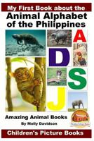 My First Book about the Animal Alphabet of the Philippines: Amazing Animal Books - Children's Picture Books 1530033934 Book Cover
