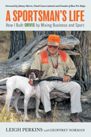 A Sportsman's Life: How I Built Orvis by Mixing Business and Sport 1493069942 Book Cover