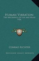 Human Vibration: The Mechanics of Life and Mind 1926 1417981229 Book Cover