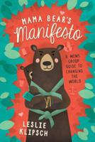 Mama Bear's Manifesto: A Moms' Group Guide to Changing the World 0891123784 Book Cover