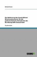 Die Bedeutung des konstruktiven Misstrauensvotums für die parlamentarische Demokratie der Bundesrepublik Deutschland 3638761223 Book Cover