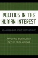 Politics in the Human Interest: Applying Sociology in the Real World 0739117718 Book Cover