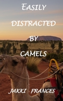 Easily Distracted by Camels 1698279817 Book Cover