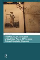 The Discursive Construction of Southeast Asia in 19th-Century Colonial-Capitalist Discourse 1041187661 Book Cover