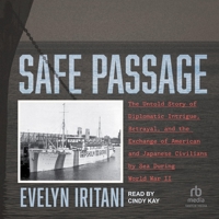 Safe Passage: The Untold Story of Diplomatic Intrigue, Betrayal , and the Exchange of American and Japanese Civilians by Sea During World War II B0GMYGVFWQ Book Cover