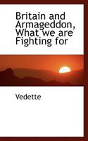 Britain and Armageddon, What We Are Fighting for 1113533617 Book Cover