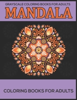 Grayscale Coloring Books For Adults : Mandala Coloring Books For Adults: Stress Relieving Mandala Designs 1672953685 Book Cover