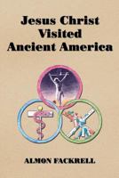 Jesus Christ Visited Ancient America 1434928691 Book Cover