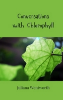 Conversations with Chlorophyll 1805812858 Book Cover