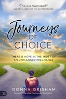 Journeys of Choice: There is Hope in the Midst of an Unplanned Pregnancy 0768458641 Book Cover