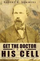 Get the Doctor from His Cell: Dr. Samuel Mudd, Yellow Fever, and Redemption at an Island Prison 1507733305 Book Cover