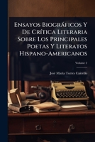 Ensayos Biogràficos Y De CrÃ-tica Literaria Sobre Los Principales Poetas Y Literatos Hispano-Americanos (Spanish Edition) 1023701782 Book Cover