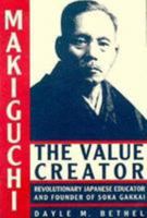 Makiguchi the Value Creator: Revolutionary Japanese Educator and Founder of Soka Gakkai 0834800772 Book Cover