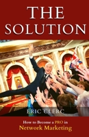 THE Solution: How to Become a Pro at Network Marketing 2970165805 Book Cover