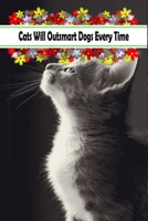 Cats Will Outsmart Dogs Every Time: Composition Notebook For Kitten Pet Owners, Floral Gift For Women/Men & Boys/Girls & Mother'sDay 1650992300 Book Cover