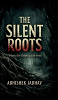 The Silent Roots: When the forest takes over B0GK2HXYMR Book Cover