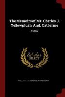 The Memoirs of Mr. Charles J. Yellowplush and Catherine: A Story B001N7HJW6 Book Cover