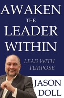 Awaken The Leader Within: Lead With Purpose B0F6NQNLVT Book Cover
