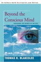Beyond the Conscious Mind: Unlocking the Secrets of the Self 0595338488 Book Cover