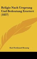 Religio Nach Ursprung Und Bedeutung Erortert (1837) 1160245460 Book Cover