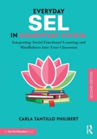 Everyday Sel in Elementary School: Integrating Social Emotional Learning and Mindfulness Into Your Classroom 1138903159 Book Cover