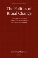 The Politics of Ritual Change : The <i>zukru</i>Festival in the Political History of Late Bronze Age Emar 9004429107 Book Cover