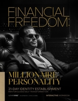 FINANCIAL FREEDOM: MILLIONAIRE PERSONALITY: 21 DAY IDENTITY ESTABLISHMENT B0CQGKPXSQ Book Cover