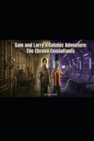 Sam and Larry's Cosmic Adventure: Chrono-Consultants (Sam and Larry Chronicles) B0GPCX73GK Book Cover