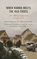 When Rambo Meets the Red Cross: Civil-Military Engagement in Fragile States 153818771X Book Cover