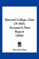 Harvard College, Class Of 1905: Secretary's First Report 1166982521 Book Cover