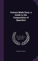 Oratory Made Easy. a Guide to the Composition of Speeches 135871472X Book Cover