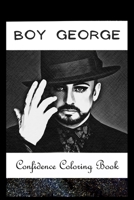 Confidence Coloring Book: Boy George Inspired Designs For Building Self Confidence And Unleashing Imagination B093RS7KD9 Book Cover
