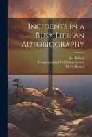 Incidents in a Busy Life. An Autobiography 1022216899 Book Cover