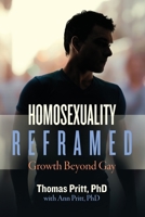 Homosexuality Reframed: Growth Beyond Gay 1734341017 Book Cover