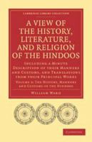 A View of the History, Literature, and Religion of the Hindoos: Volume 3, the History, Manners and Customs of the Hindoos: Including a Minute Description of Their Manners and Customs, and Translations 0511695896 Book Cover