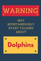 Warning May Spontaneously Start Talking About Dolphins: Novelty Gift For Dolphin Lovers 1674091052 Book Cover