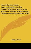 Neue Mikroskopische Untersuchungen Uber Die Feinere Textur Der Retina Beim Menschen, Bei Den Wirbelthieren, Cephalopoden Und Insekten (1847) 1160202117 Book Cover