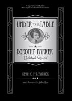 Under the Table: A Dorothy Parker Cocktail Guide 076279268X Book Cover