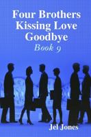 Four Brothers Kissing Love Goodbye Book 9 1387859366 Book Cover