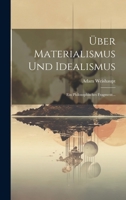 Über Materialismus Und Idealismus: Ein Philosophisches Fragment... 102237754X Book Cover