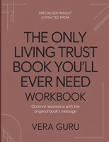 Specialized Insight Extracted From The Only Living Trust Book You'll Ever Need: Optimal resonance with the original book's message B0GZ4S9BG6 Book Cover