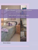 Ensure Adequate Funding for UK Psychiatric Hospital's: This is my story - And my voice for change! B0FGJJFP6R Book Cover