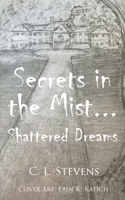 Secrets in the Mist...: Shattered Dreams B0CBW6PPC2 Book Cover