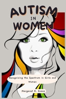 Autism In Women: Recognizing the Spectrum in Girls and Women B0C2ST1BK7 Book Cover